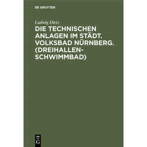 Die Technischen Anlagen Im Städt. Volksbad Nürnberg. (Dreihallenschwimmbad): Beschreibung Der Einrichtungen, Betriebsergebnisse