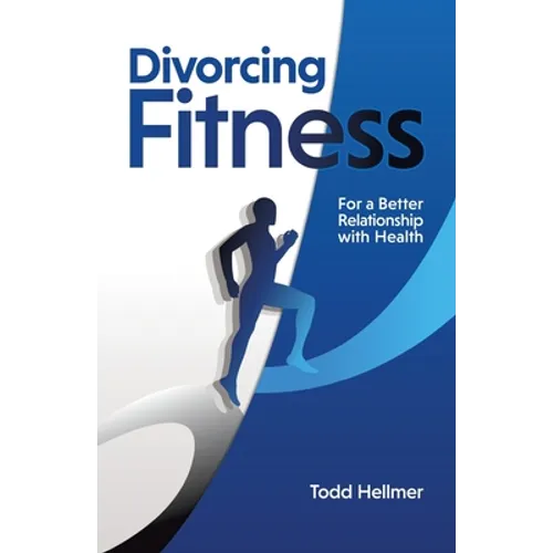Divorcing Fitness: For a Better Relationship with Health