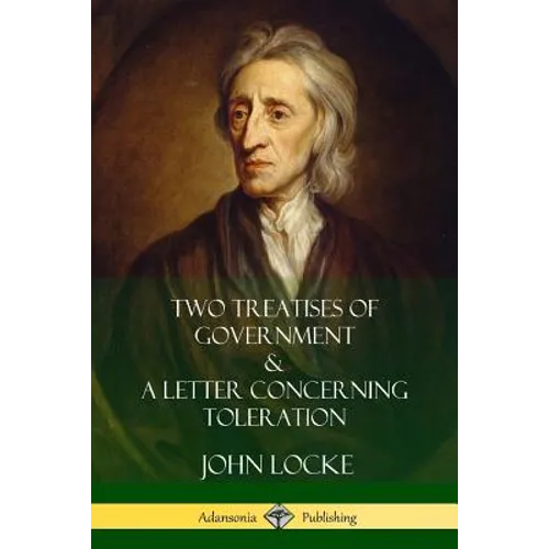 Two Treatises of Government and A Letter Concerning Toleration