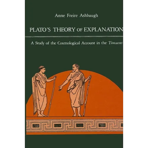 Plato's Theory of Explanation: A Study of the Cosmological Account in the Timaeus