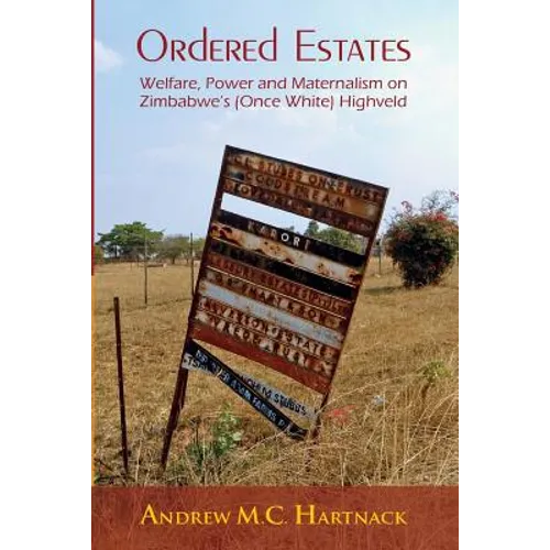 Ordered Estates: Welfare, Power and Maternalism on Zimbabwe's (Once White) Highveld