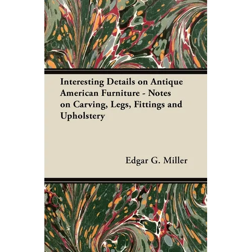 Interesting Details on Antique American Furniture - Notes on Carving, Legs, Fittings and Upholstery