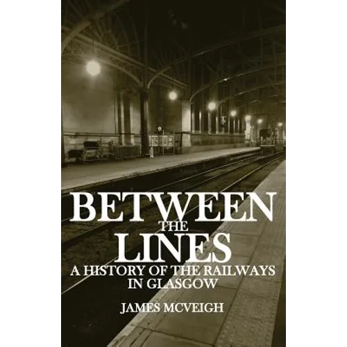 Between the Lines: A history of the railways in Glasgow