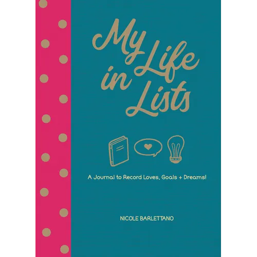 My Life in Lists: A Journal to Record Loves, Goals + Dreams!