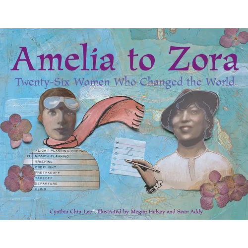 Amelia to Zora: Twenty-Six Women Who Changed the World