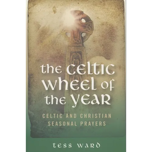 The Celtic Wheel of the Year: Celtic and Christian Seasonal Prayers