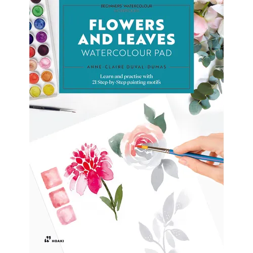 Flowers and Leaves Watercolour Pad: Learn and Practise with 21 Step-By-Step Painting Motifs