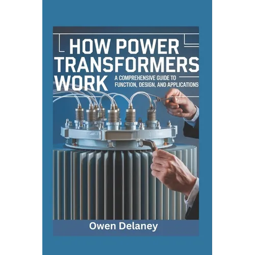 How Power Transformers Work: A Comprehensive Guide to Function, Design, and Applications