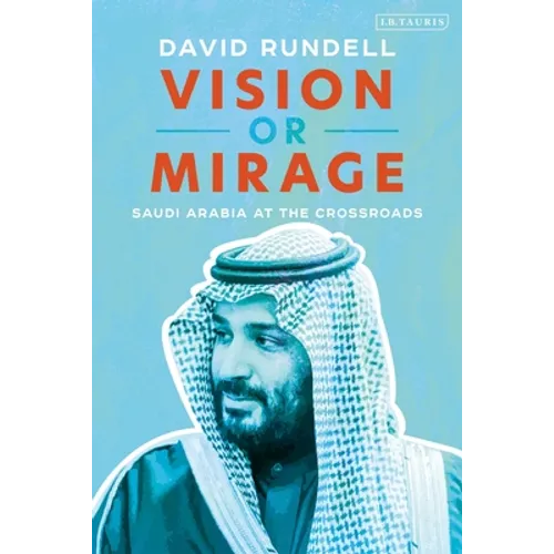 Vision or Mirage: Saudi Arabia at the Crossroads