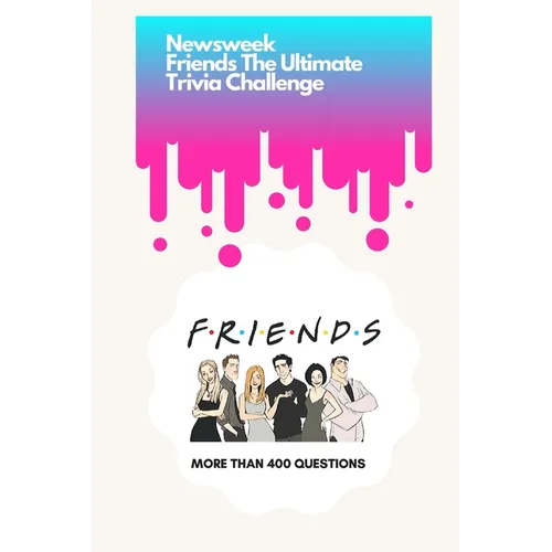 Newsweek: Friends The Ultimate Trivia Challenge: More than 400 Questions
