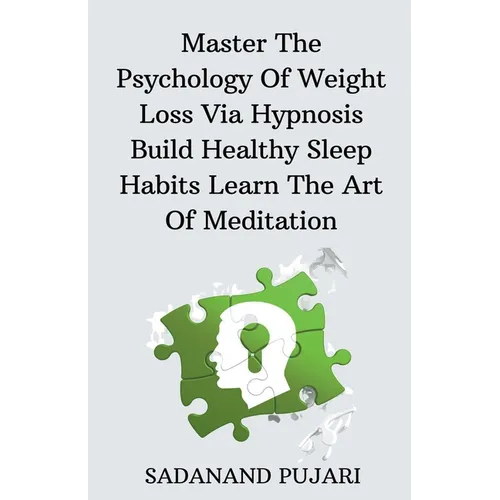 Master The Psychology Of Weight Loss Via Hypnosis Build Healthy Sleep Habits Learn The Art Of Meditation
