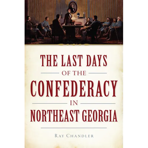 The Last Days of the Confederacy in Northeast Georgia