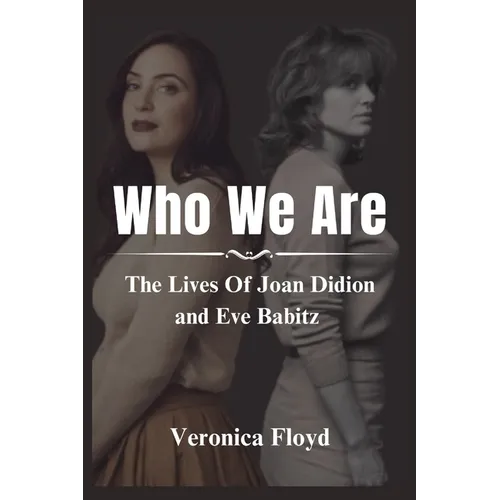 Who We Are: The Lives Of Joan Didion and Eve Babitz