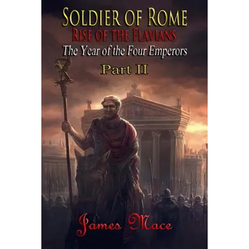 Soldier of Rome: Rise of the Flavians: The Year of the Four Emperors - Part II
