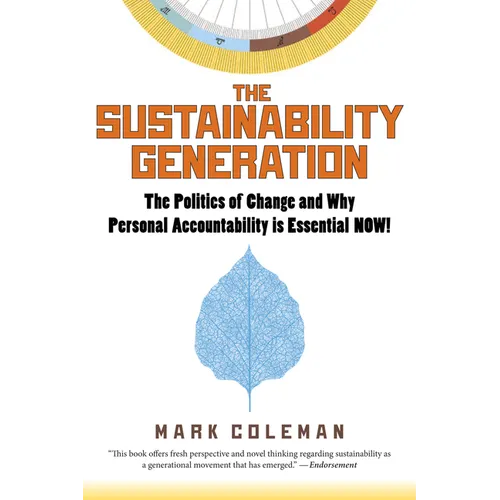 The Sustainability Generation: The Politics of Change & Why Personal Accountability Is Essential Now!