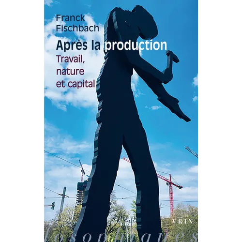 Apres La Production: Travail, Nature Et Capital