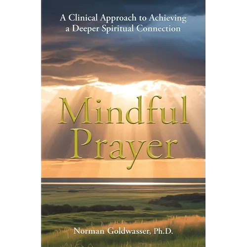 Mindful Prayer: A Clinical Approach to Achieving a Deeper Spiritual Connection