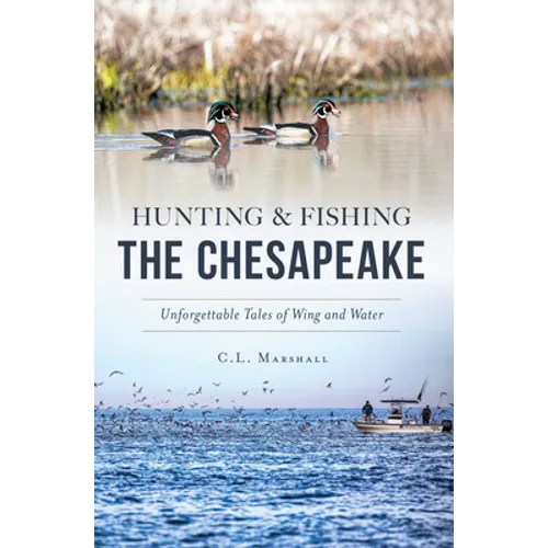 Hunting and Fishing the Chesapeake: Unforgettable Tales of Wing and Water