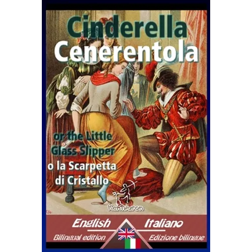 Cinderella - Cenerentola: Bilingual parallel text - Bilingue con testo a fronte: English-Italian / Inglese-Italiano