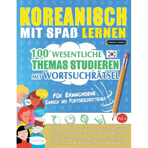 Koreanisch Mit Spaß Lernen - Für Erwachsene: Einfach Bis Fortgeschrittener - 100 Wesentliche Themas Studieren Mit Wortsuchrätsel - Vol.1