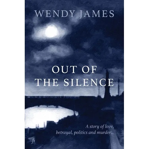 Out of the Silence: A Story of Love, Betrayal, Politics and Murder