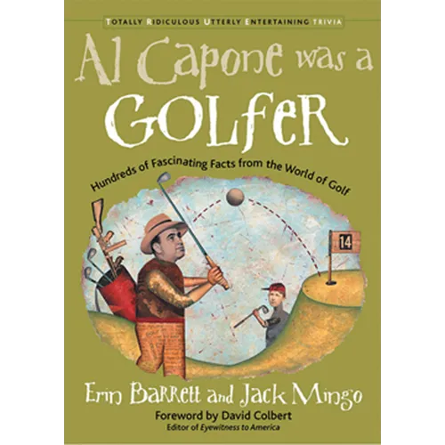 Al Capone Was a Golfer: Hundred of Fascinating Facts from the World of Golf