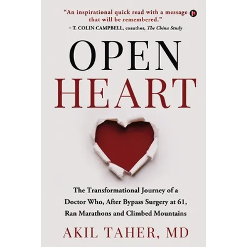 Open Heart: The Transformational Journey of a Doctor Who, After Bypass Surgery at 61, Ran Marathons and Climbed Mountains