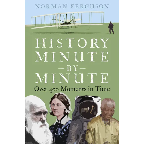 History Minute by Minute: Over 400 Moments in Time