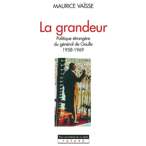La Grandeur: Politique étrangère du général de Gaulle (1958-1969)