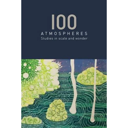 100 Atmospheres: Studies in Scale and Wonder