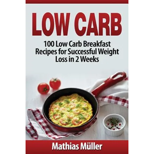 Low Carb Recipes: 100 Low Carb Breakfast Recipes for Successful Weight Loss in 2 Weeks