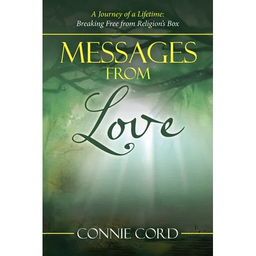 Messages from Love: A Journey of a Lifetime: Breaking Free from Religion's Box
