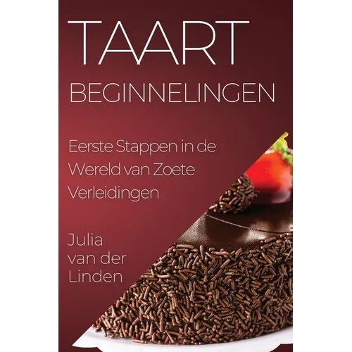 Taart Beginnelingen: Eerste Stappen in de Wereld van Zoete Verleidingen