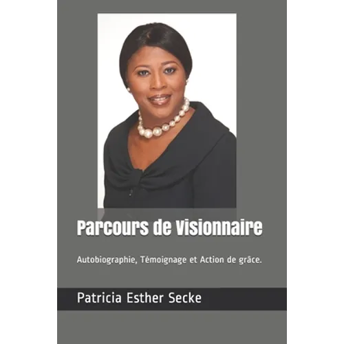 Parcours de Visionnaire: Autobiographie, Témoignage et Action de grâce.