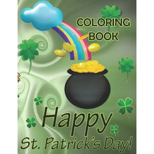 Happy St. Patrick's Day Coloring Book: A lovely Children's Coloring Book to Describe St Patrick's Day Ireland's Party Day Cute for March Holiday Perfe
