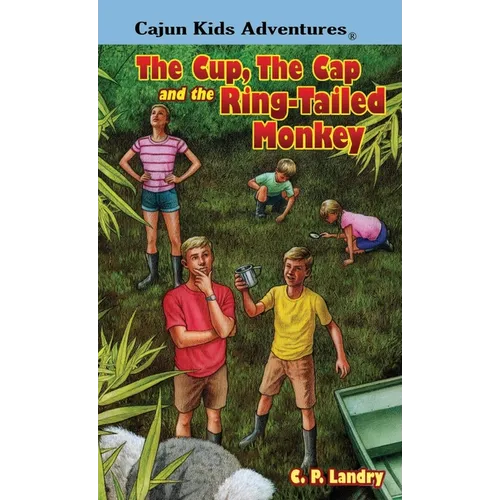 CAJUN KIDS ADVENTURES- Volume Three: The Cup, the Cap and the Ring-Tailed Monkey
