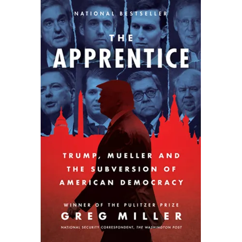 The Apprentice: Trump, Mueller and the Subversion of American Democracy