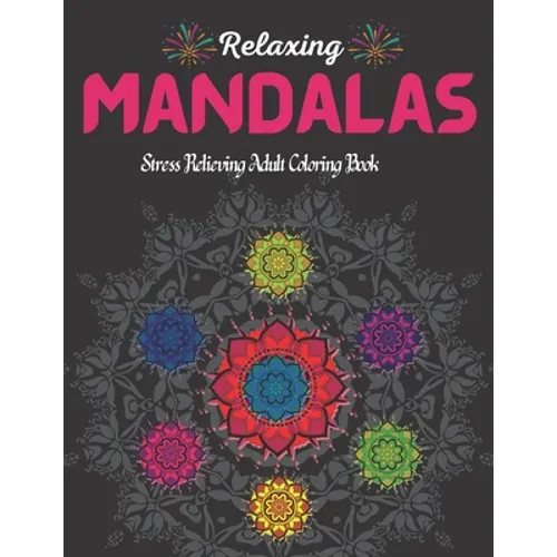 100 Relaxing Mandalas.: Stress Relieving Adult Coloring Book With 100 Most Beautiful Mandala Designs.