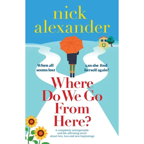 Where Do We Go From Here?: A completely unforgettable and life-affirming novel about love, loss and new beginnings