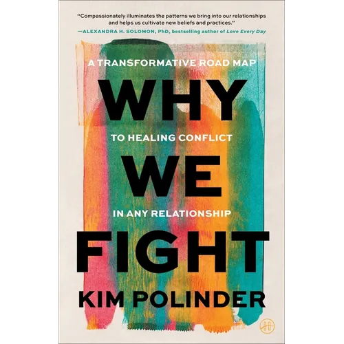 Why We Fight: A Transformative Road Map to Healing Conflict in Any Relationship