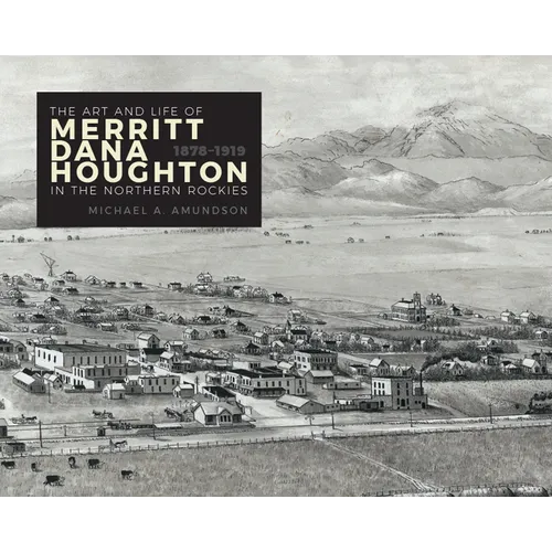 Art and Life of Merritt Dana Houghton in the Northern Rockies, 1878-1919