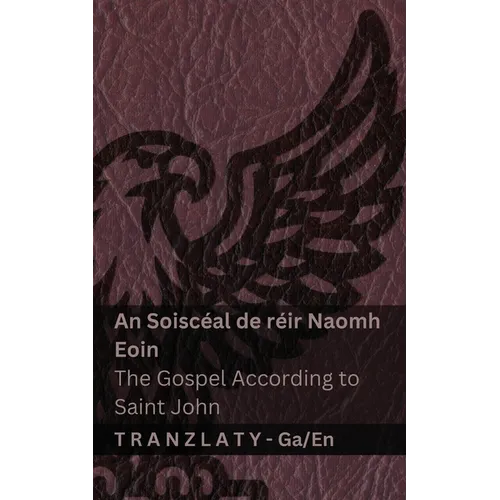 An Soiscéal de réir Naomh Eoin / The Gospel According to Saint John (An Bíobla / The Bible): Tranzlaty Gaeilge English