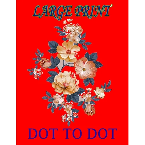 Large Print Dot to Dot: Dot to Dots of Birds, Butterflies, Animals, Flower.