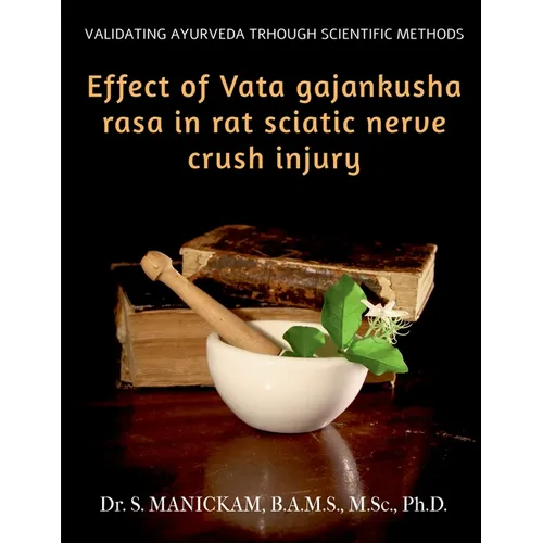 Effect of Vata Gajankusha Rasa in Rat Sciatic Nerve Crush Injury: Validating Ayurveda through Scientific methods