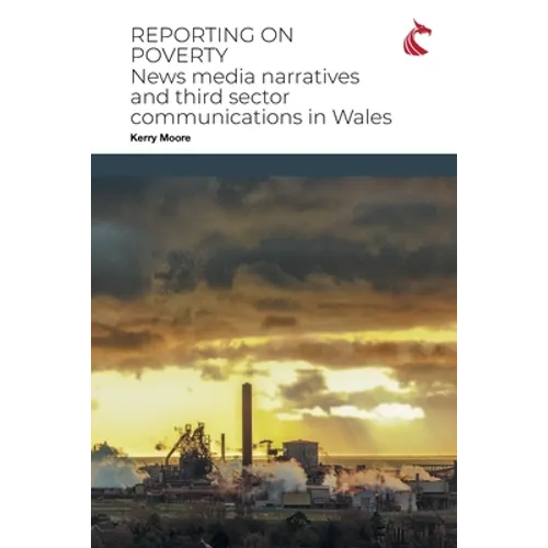 Reporting on Poverty: News Media Narratives and Third Sector Communications in Wales