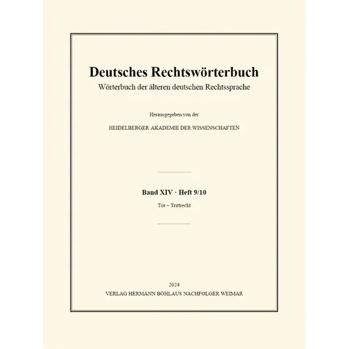 Deutsches Rechtswörterbuch: Wörterbuch Der Älteren Deutschen Rechtssprache. Band XIV, Heft 9/10 - Tor - Trittrecht