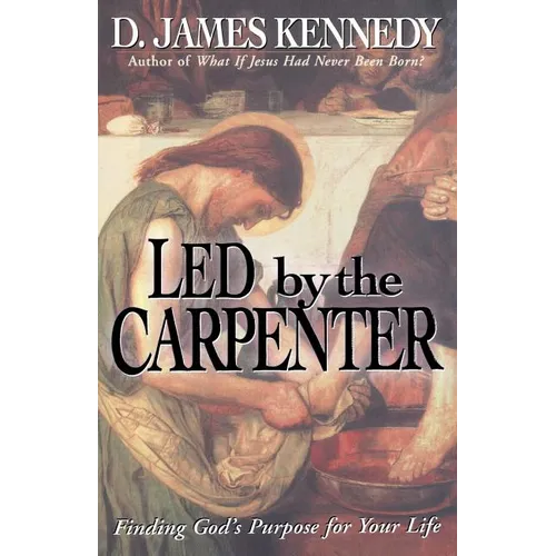 The Led by the Carpenter: Finding God's Purpose for Your Life!