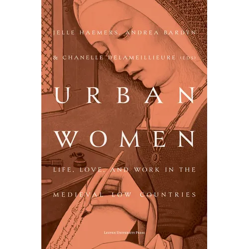 Urban Women: Life, Love, and Work in the Medieval Low Countries
