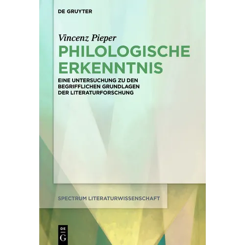Philologische Erkenntnis: Eine Untersuchung Zu Den Begrifflichen Grundlagen Der Literaturforschung