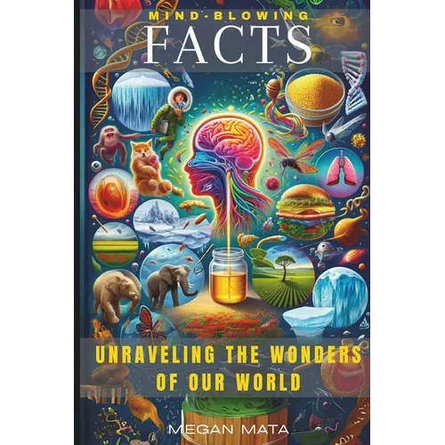 Mind-Blowing Facts: Unraveling the Wonders of Our World, Interesting Facts For Curious Minds
